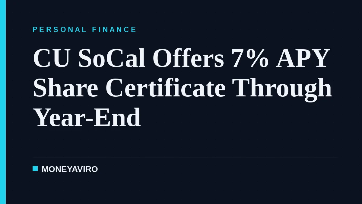 CU SoCal Offers 7% APY Share Certificate Through Year-End