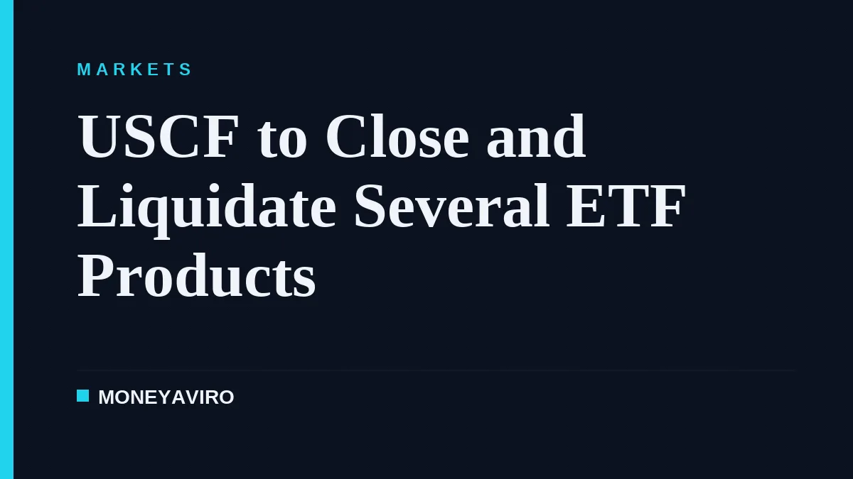 USCF to Close and Liquidate Several ETF Products