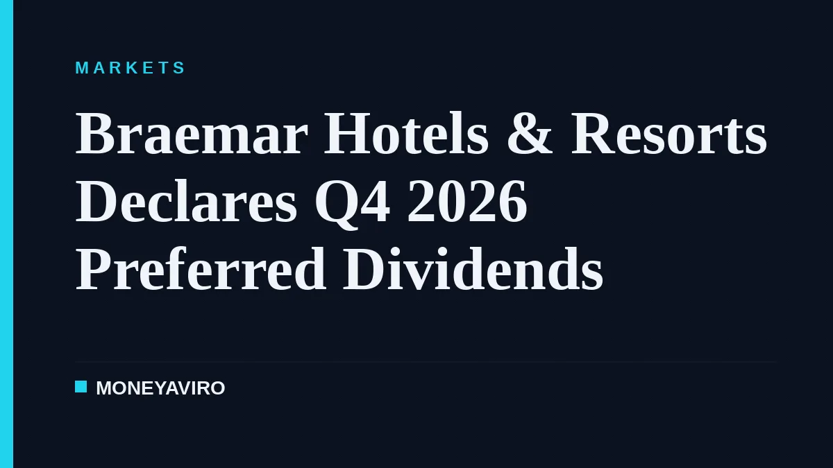 Braemar Hotels & Resorts Declares Q4 2026 Preferred Dividends