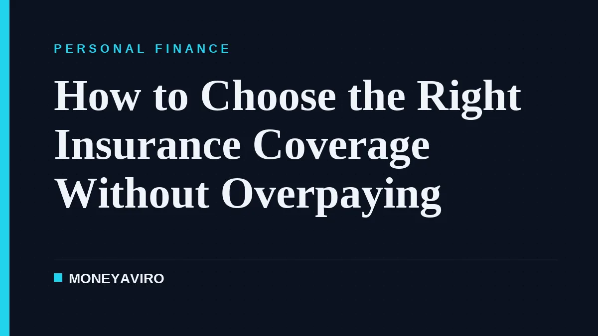 How to Choose the Right Insurance Coverage Without Overpaying