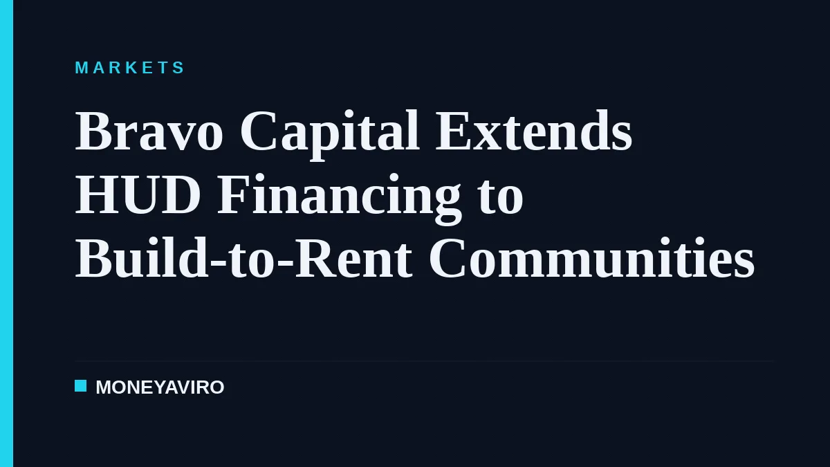 Bravo Capital Extends HUD Financing to Build-to-Rent Communities