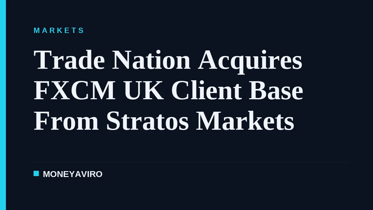 Trade Nation Acquires FXCM UK Client Base From Stratos Markets