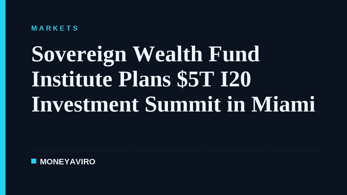 Sovereign Wealth Fund Institute Plans $5T I20 Investment Summit in Miami