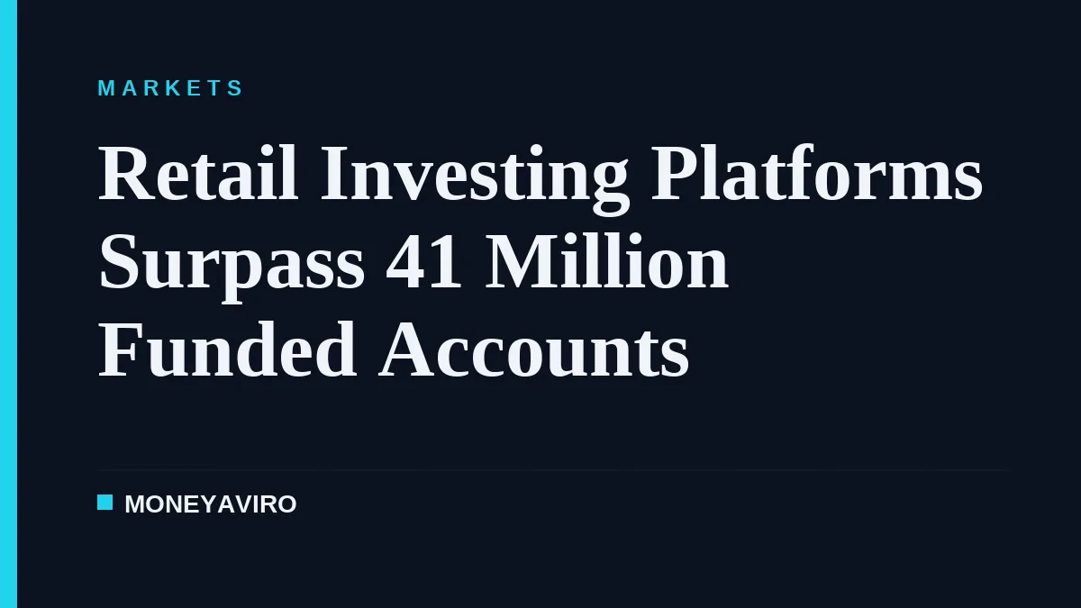 Retail Investing Platforms Surpass 41 Million Funded Accounts