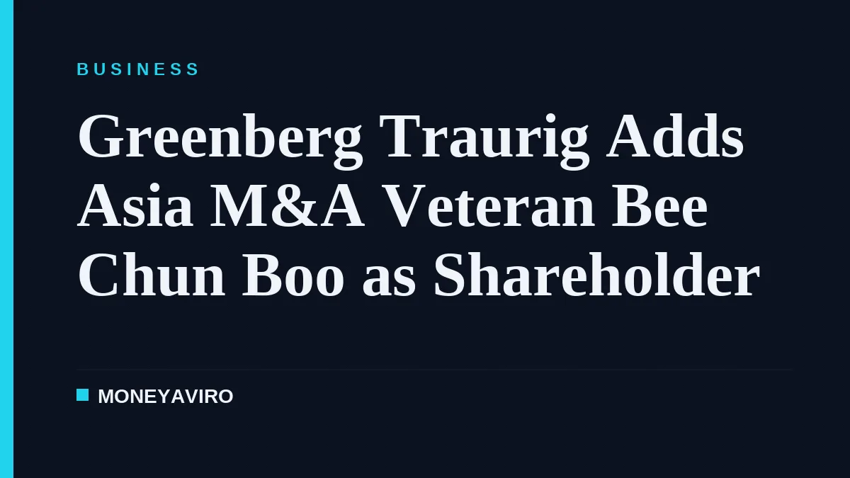 Greenberg Traurig Adds Asia M&A Veteran Bee Chun Boo as Shareholder