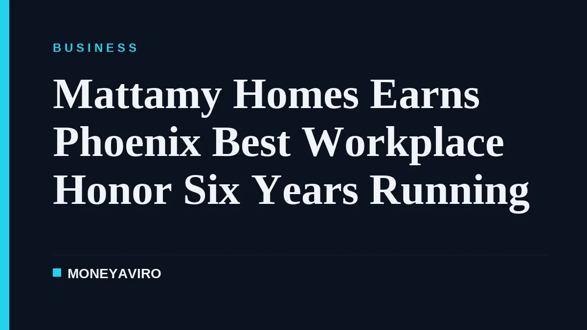 Mattamy Homes Earns Phoenix Best Workplace Honor Six Years Running