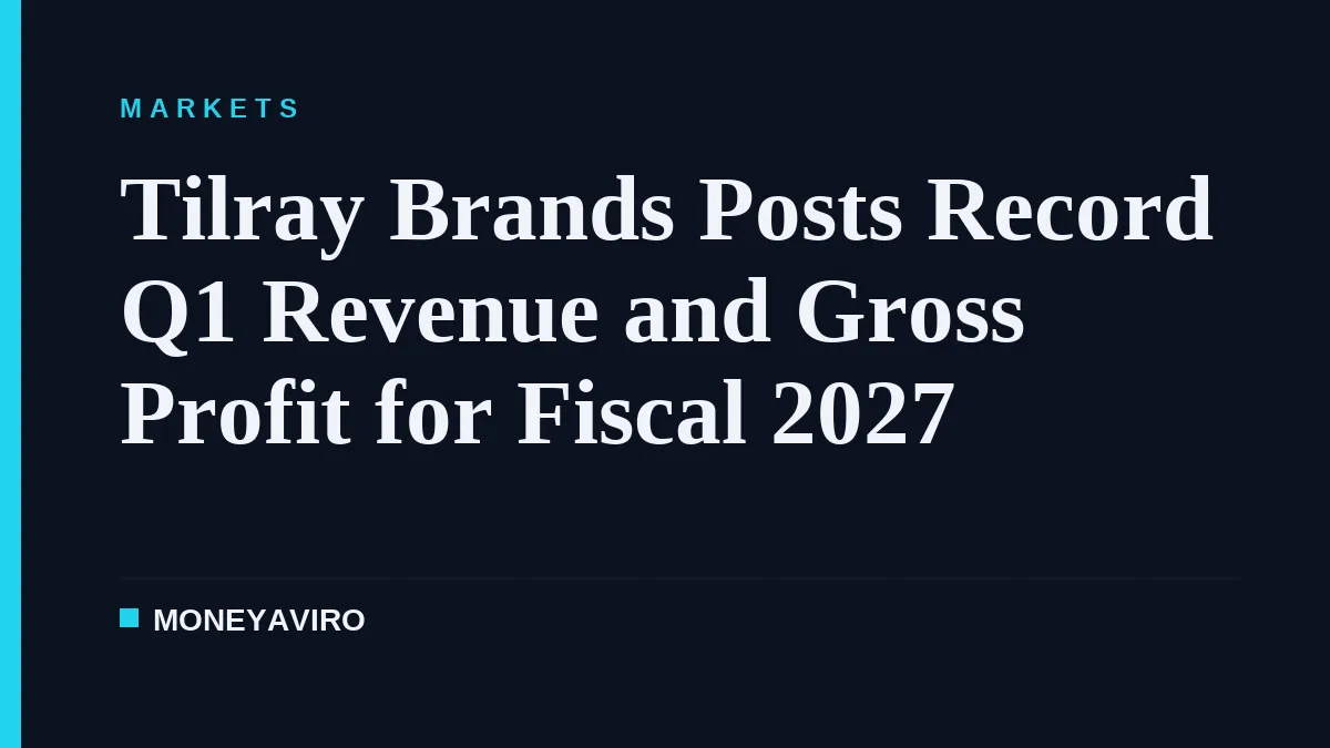 Tilray Brands Posts Record Q1 Revenue and Gross Profit for Fiscal 2027