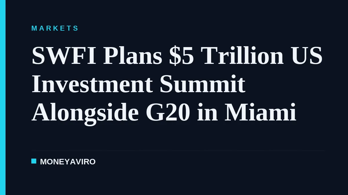 SWFI Plans $5 Trillion US Investment Summit Alongside G20 in Miami