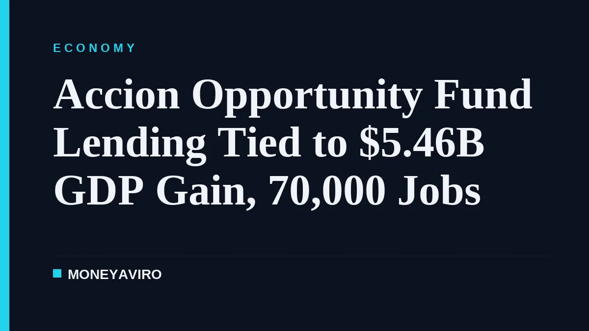 Accion Opportunity Fund Lending Tied to $5.46B GDP Gain, 70,000 Jobs