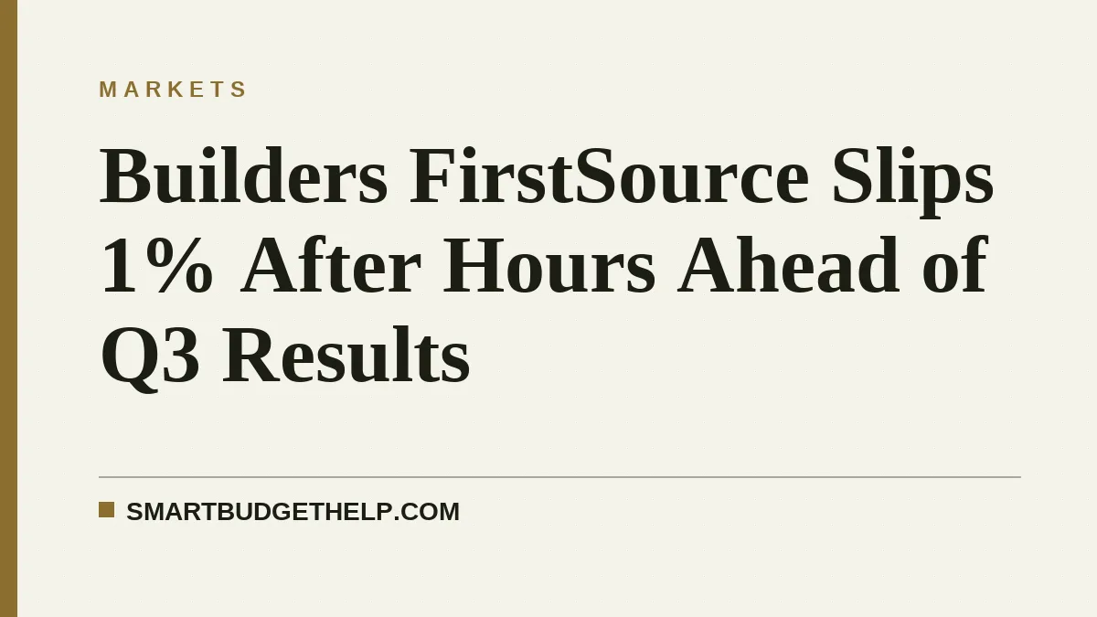Builders FirstSource Slips 1% After Hours Ahead of Q3 Results