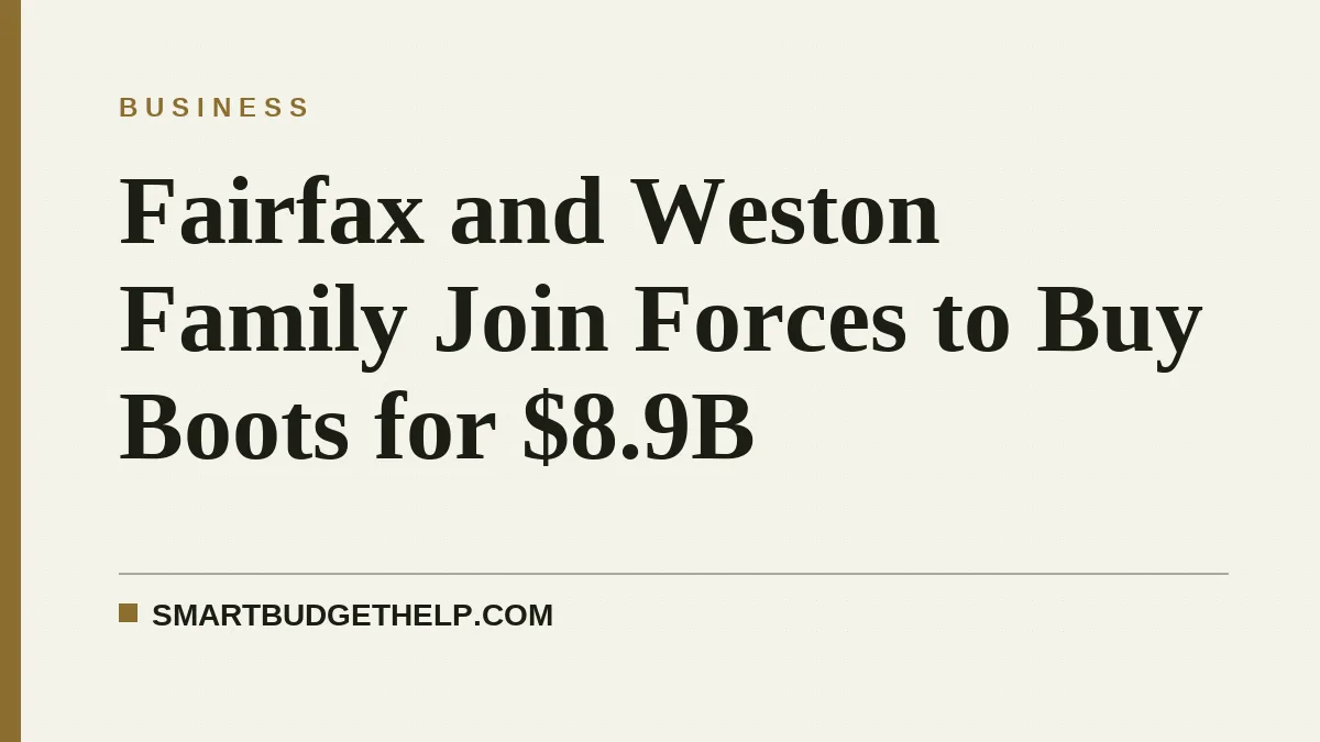 Fairfax and Weston Family Join Forces to Buy Boots for $8.9B