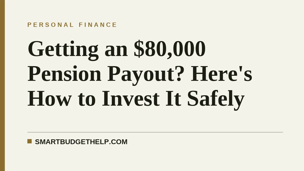 Getting an $80,000 Pension Payout? Here's How to Invest It Safely