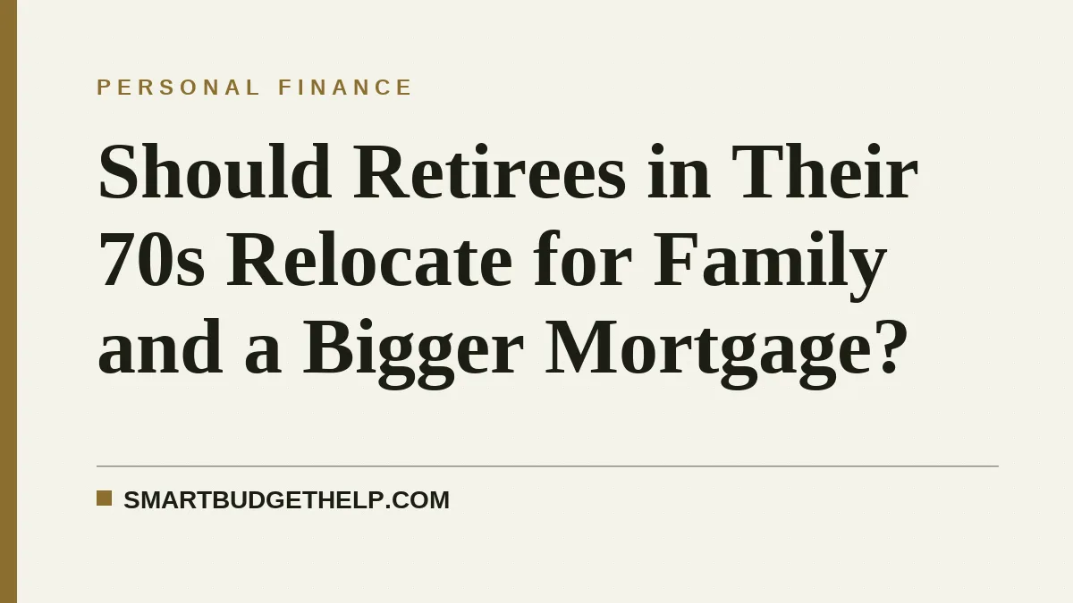 Should Retirees in Their 70s Relocate for Family and a Bigger Mortgage?
