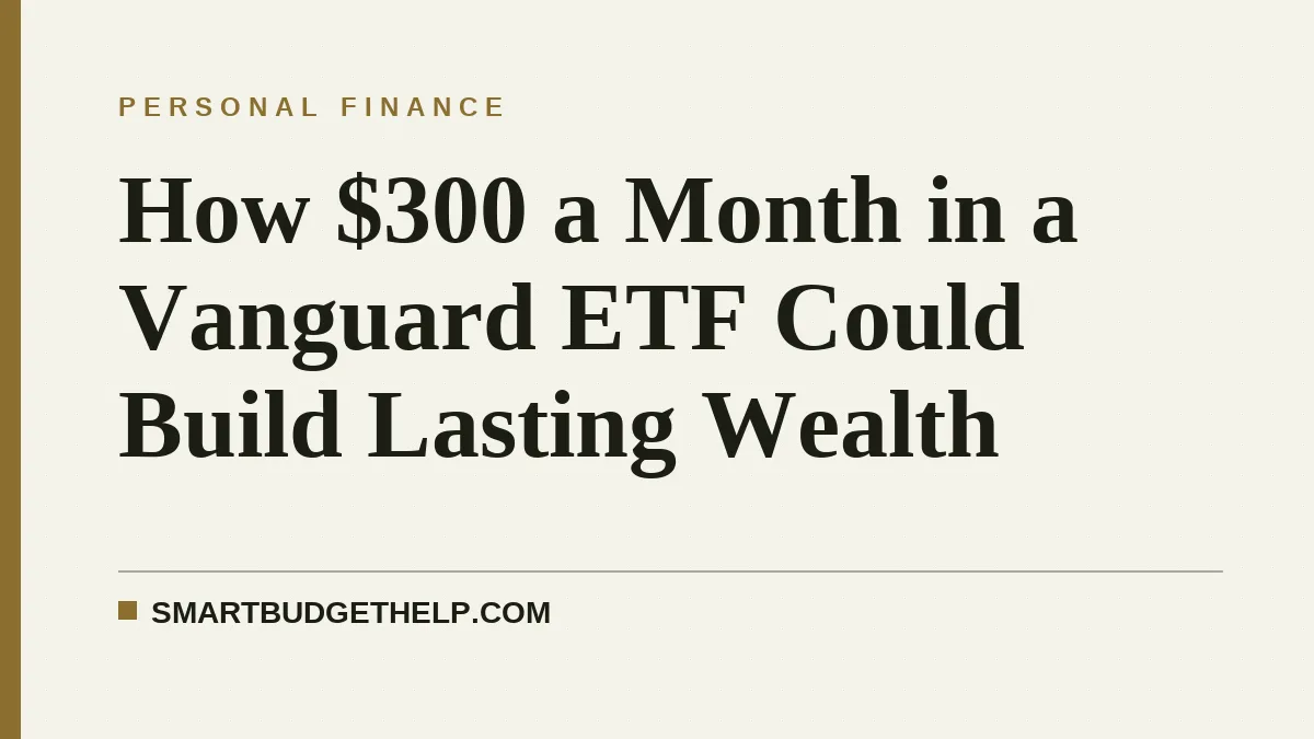 How $300 a Month in a Vanguard ETF Could Build Lasting Wealth