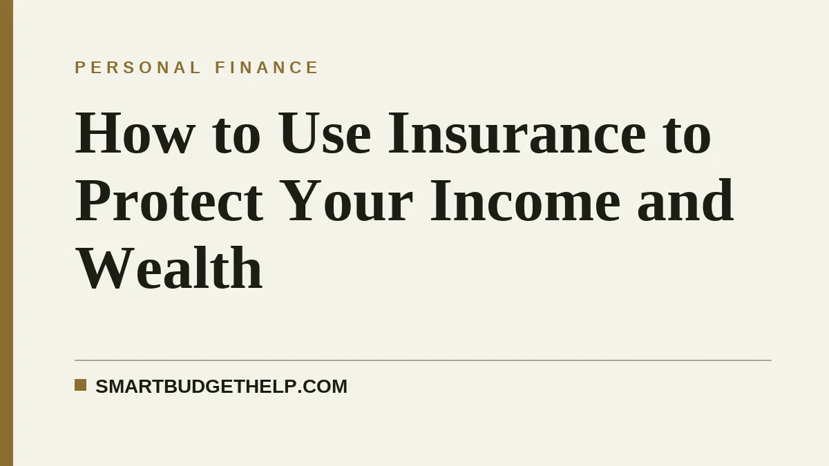 How to Use Insurance to Protect Your Income and Wealth