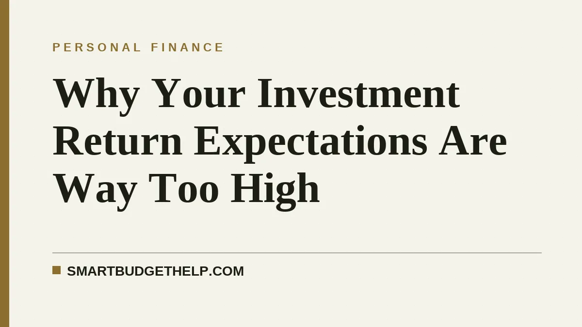 Why Your Investment Return Expectations Are Way Too High