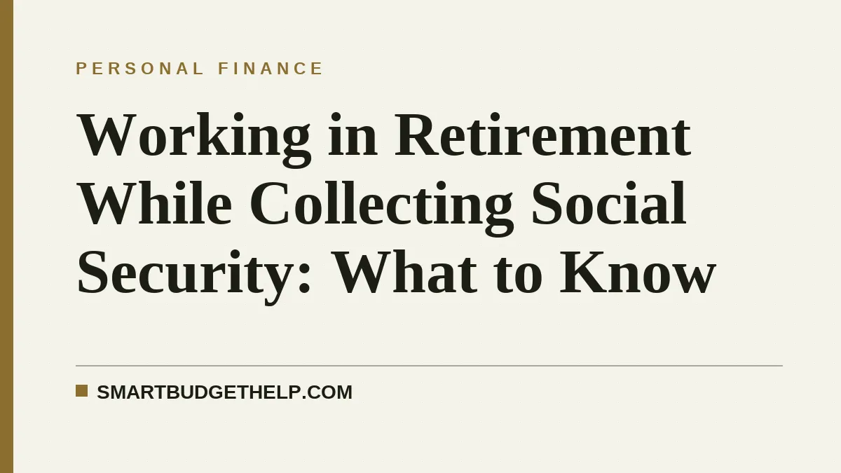 Working in Retirement While Collecting Social Security: What to Know