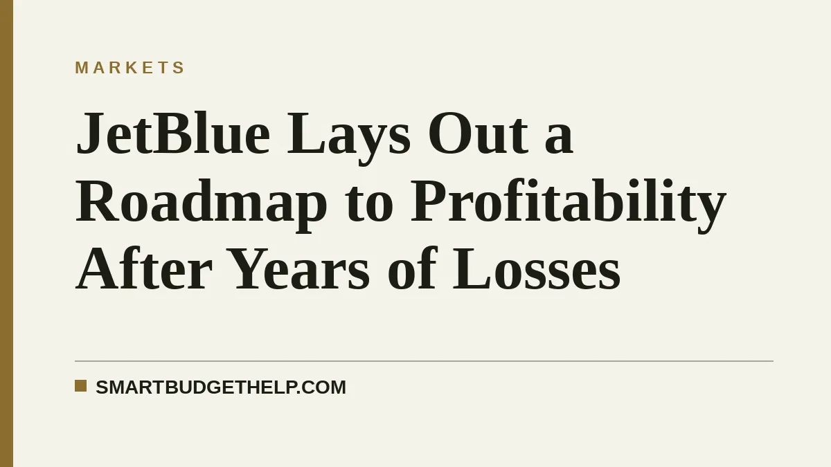 JetBlue Lays Out a Roadmap to Profitability After Years of Losses