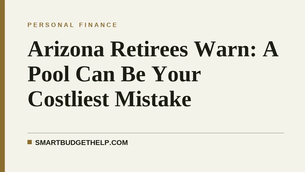 Arizona Retirees Warn: A Pool Can Be Your Costliest Mistake