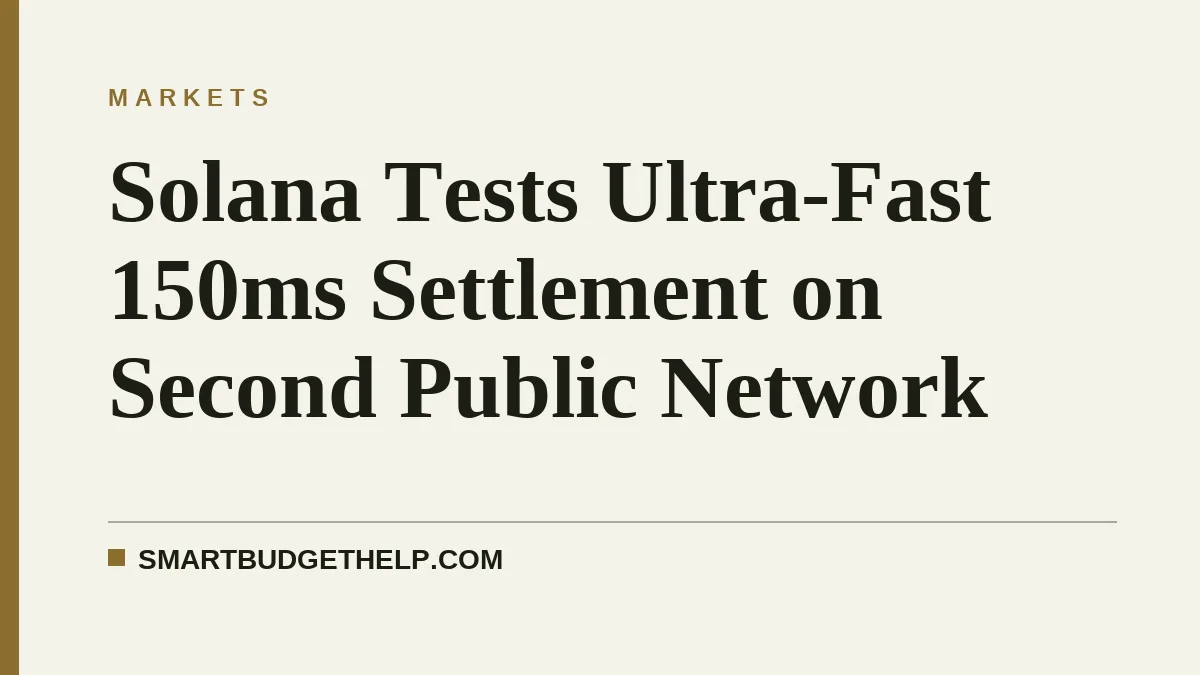 Solana Tests Ultra-Fast 150ms Settlement on Second Public Network