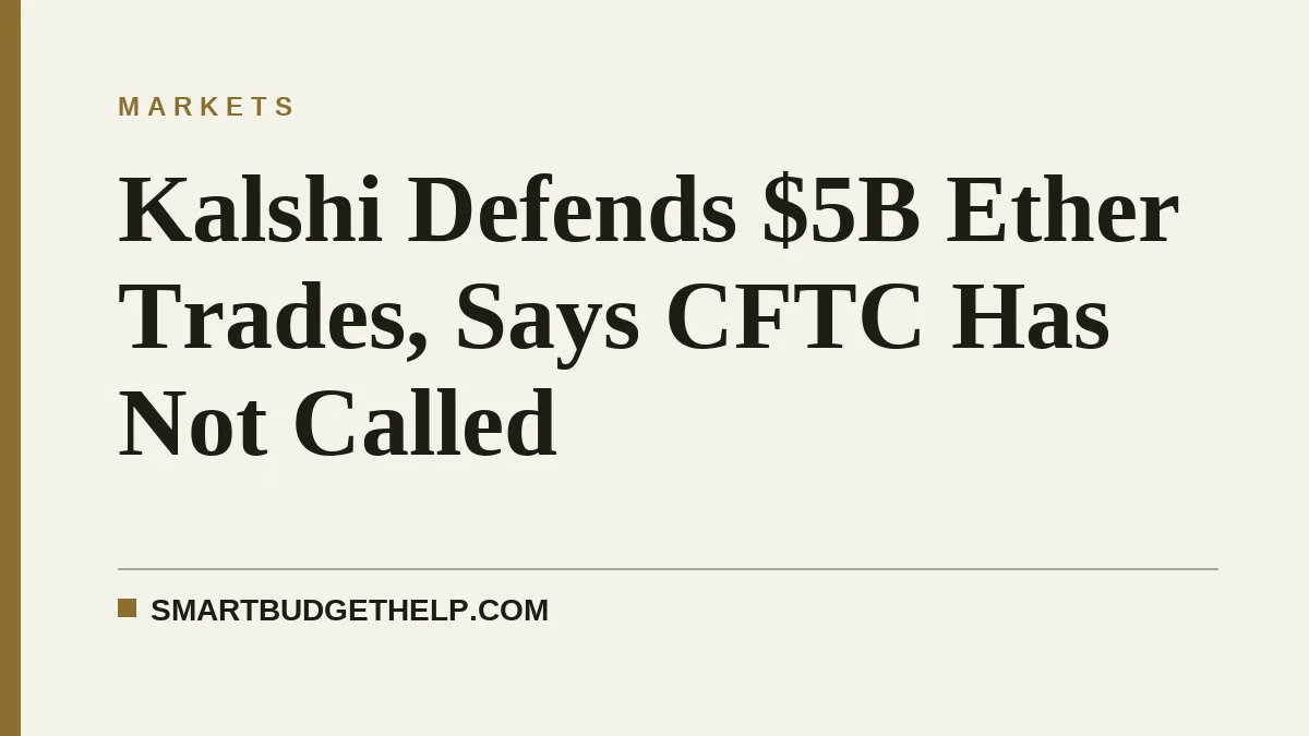 Kalshi Defends $5B Ether Trades, Says CFTC Has Not Called