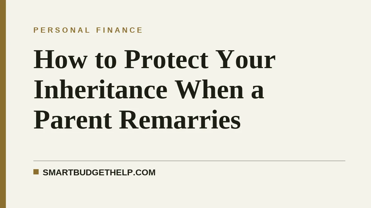 How to Protect Your Inheritance When a Parent Remarries