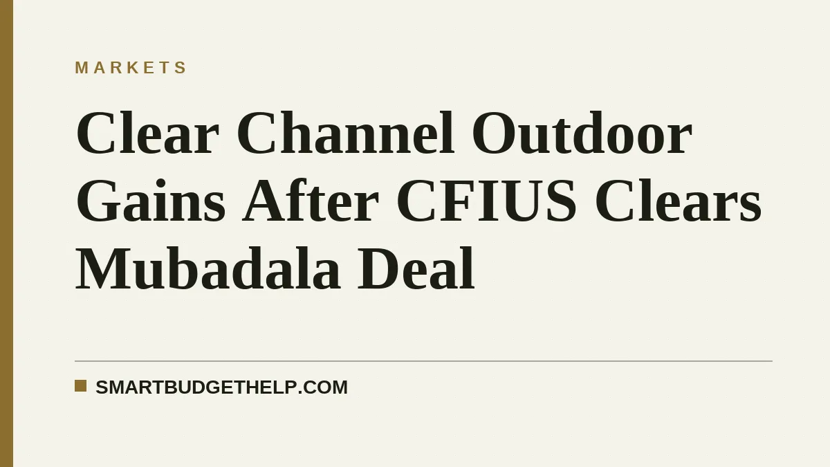 Clear Channel Outdoor Gains After CFIUS Clears Mubadala Deal