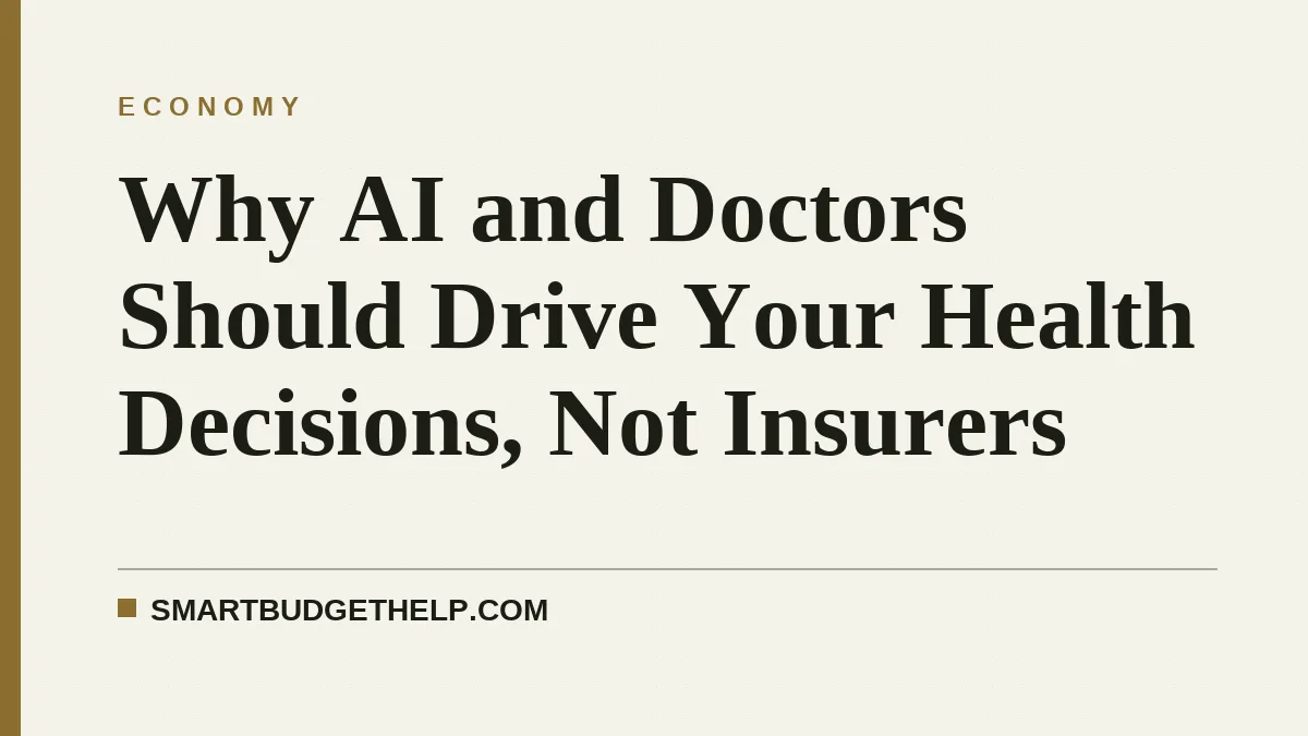 Why AI and Doctors Should Drive Your Health Decisions, Not Insurers