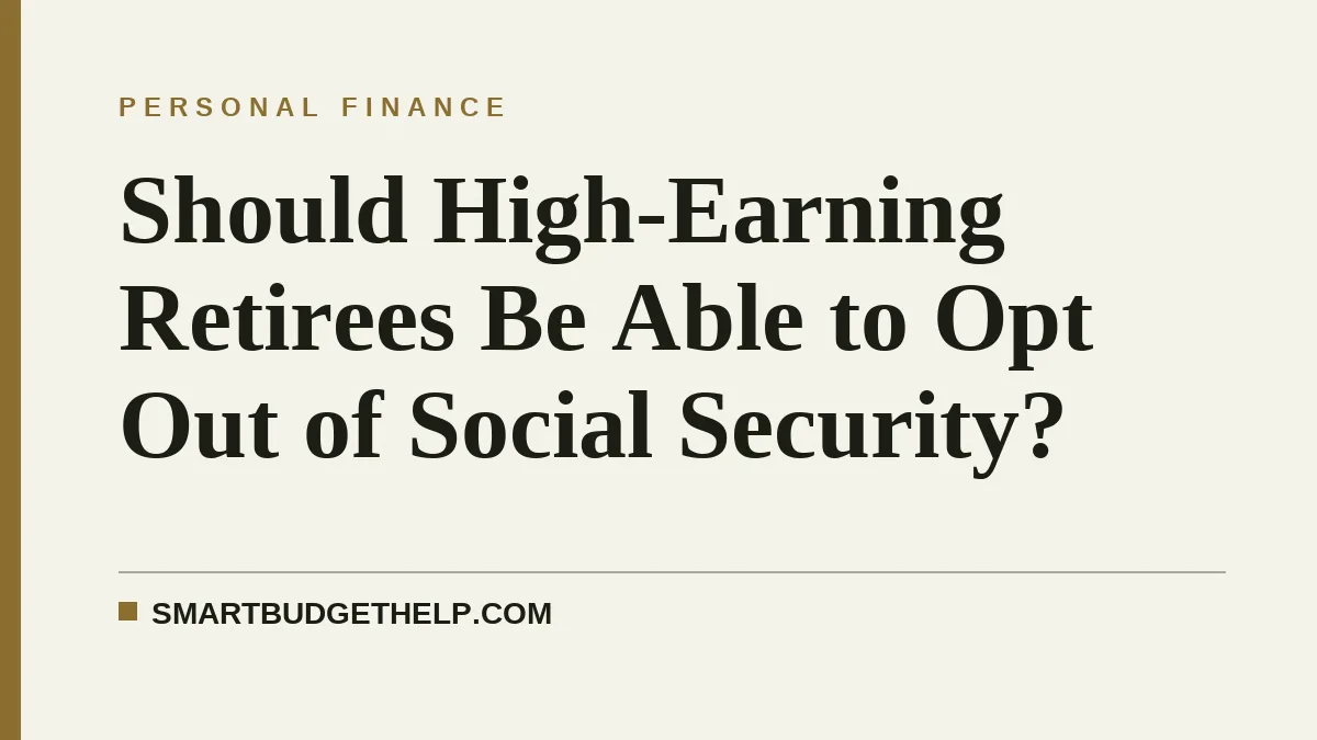 Should High-Earning Retirees Be Able to Opt Out of Social Security?