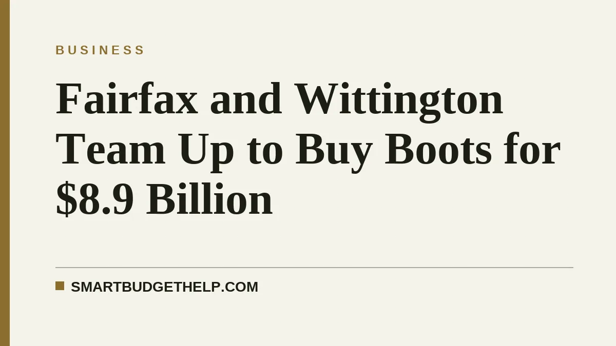 Fairfax and Wittington Team Up to Buy Boots for $8.9 Billion