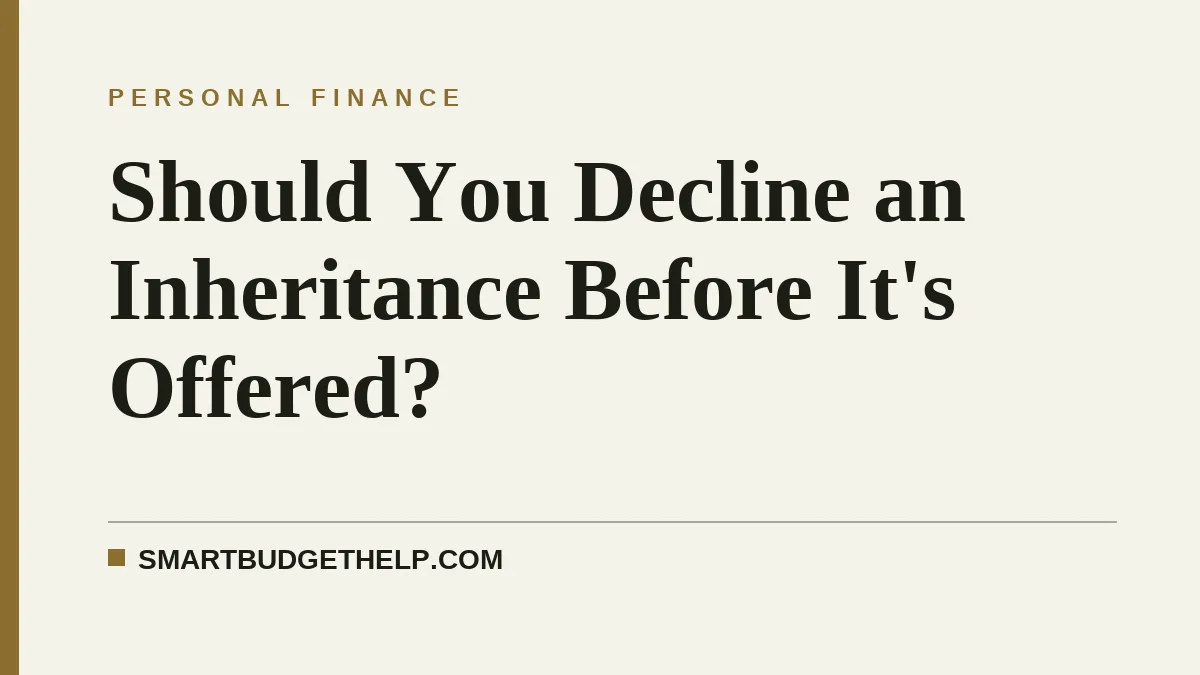 Should You Decline an Inheritance Before It's Offered?