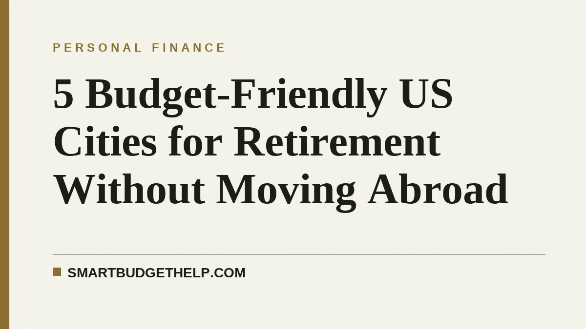 5 Budget-Friendly US Cities for Retirement Without Moving Abroad
