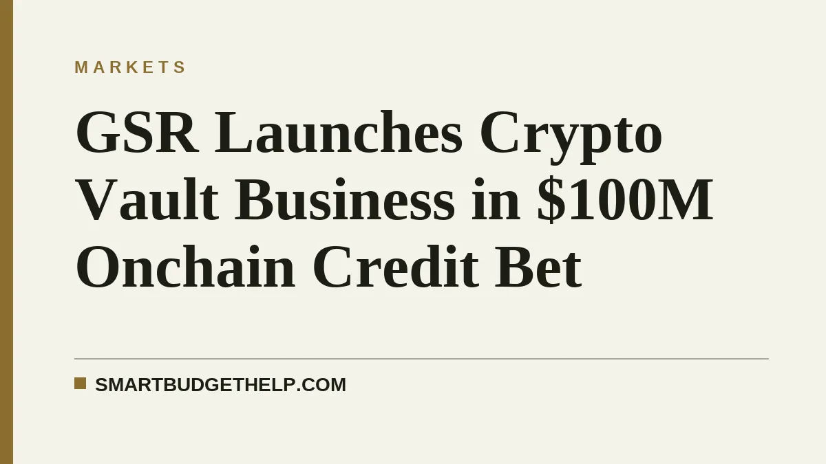 GSR Launches Crypto Vault Business in $100M Onchain Credit Bet