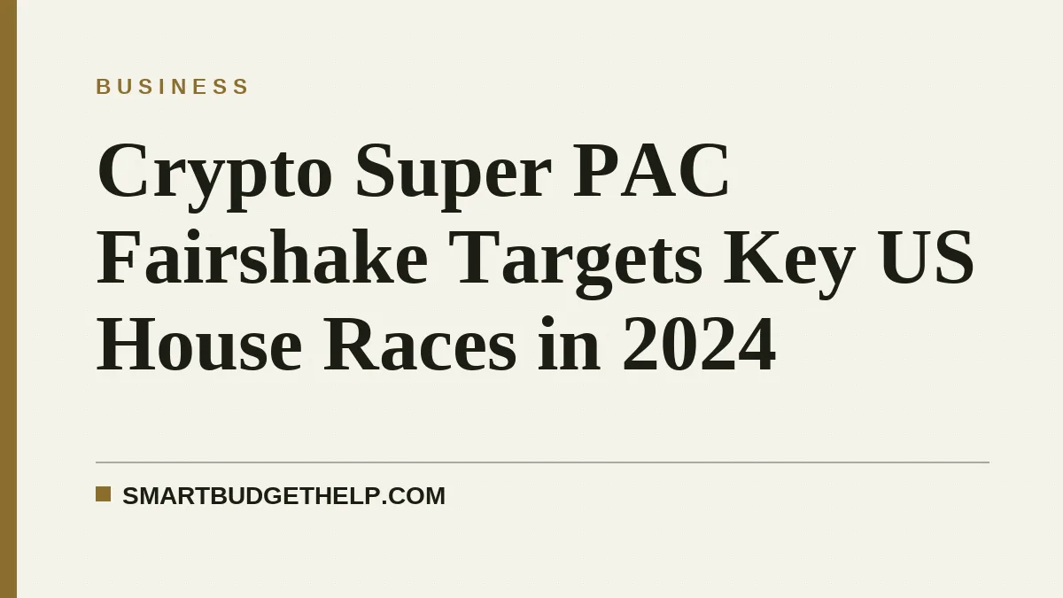 Crypto Super PAC Fairshake Targets Key US House Races in 2024