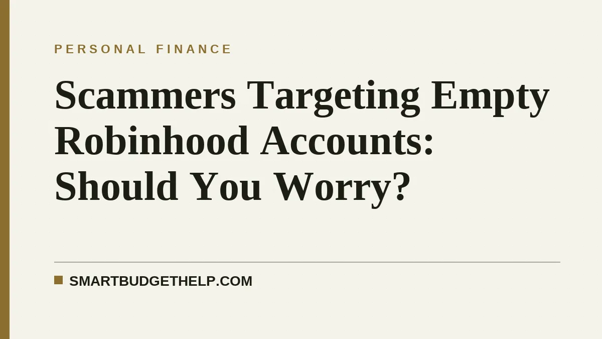 Scammers Targeting Empty Robinhood Accounts: Should You Worry?