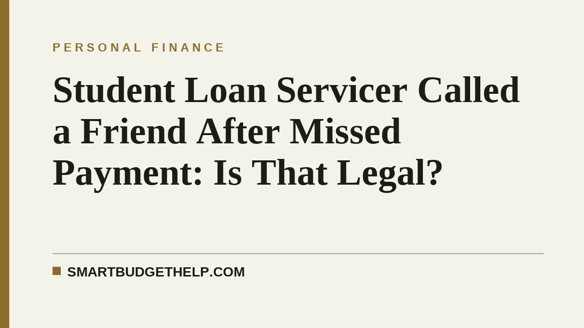 Student Loan Servicer Called a Friend After Missed Payment: Is That Legal?