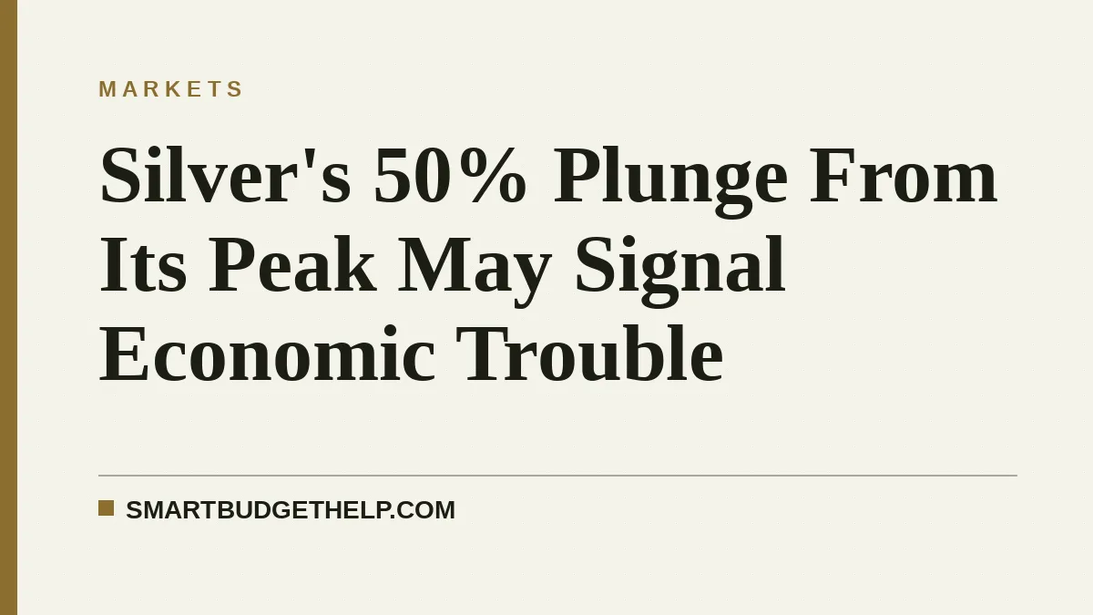 Silver's 50% Plunge From Its Peak May Signal Economic Trouble