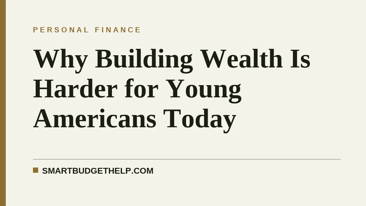 Why Building Wealth Is Harder for Young Americans Today