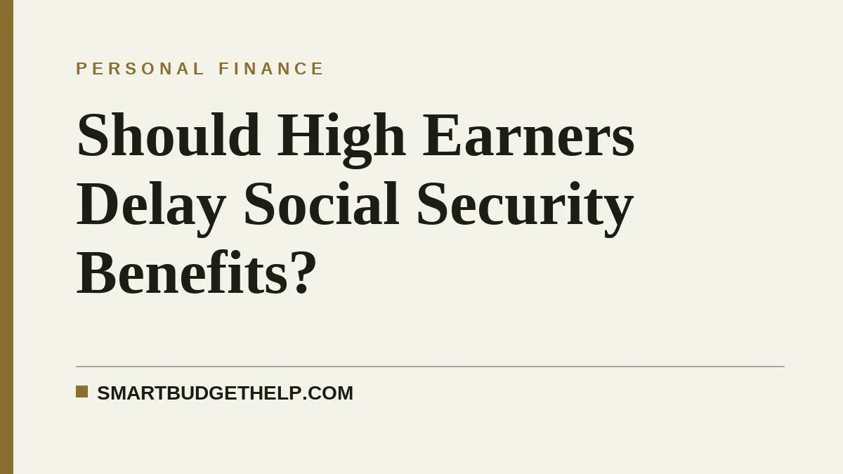 Should High Earners Delay Social Security Benefits?