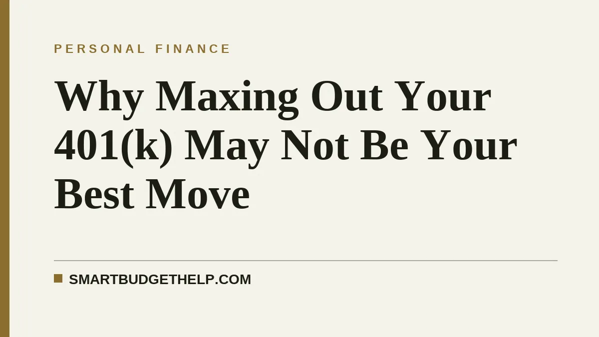 Why Maxing Out Your 401(k) May Not Be Your Best Move