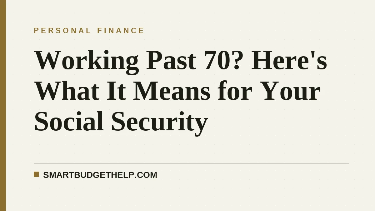 Working Past 70? Here's What It Means for Your Social Security