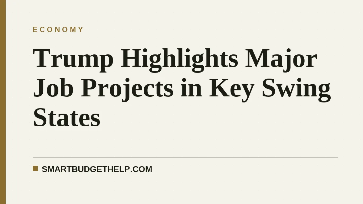 Trump Highlights Major Job Projects in Key Swing States