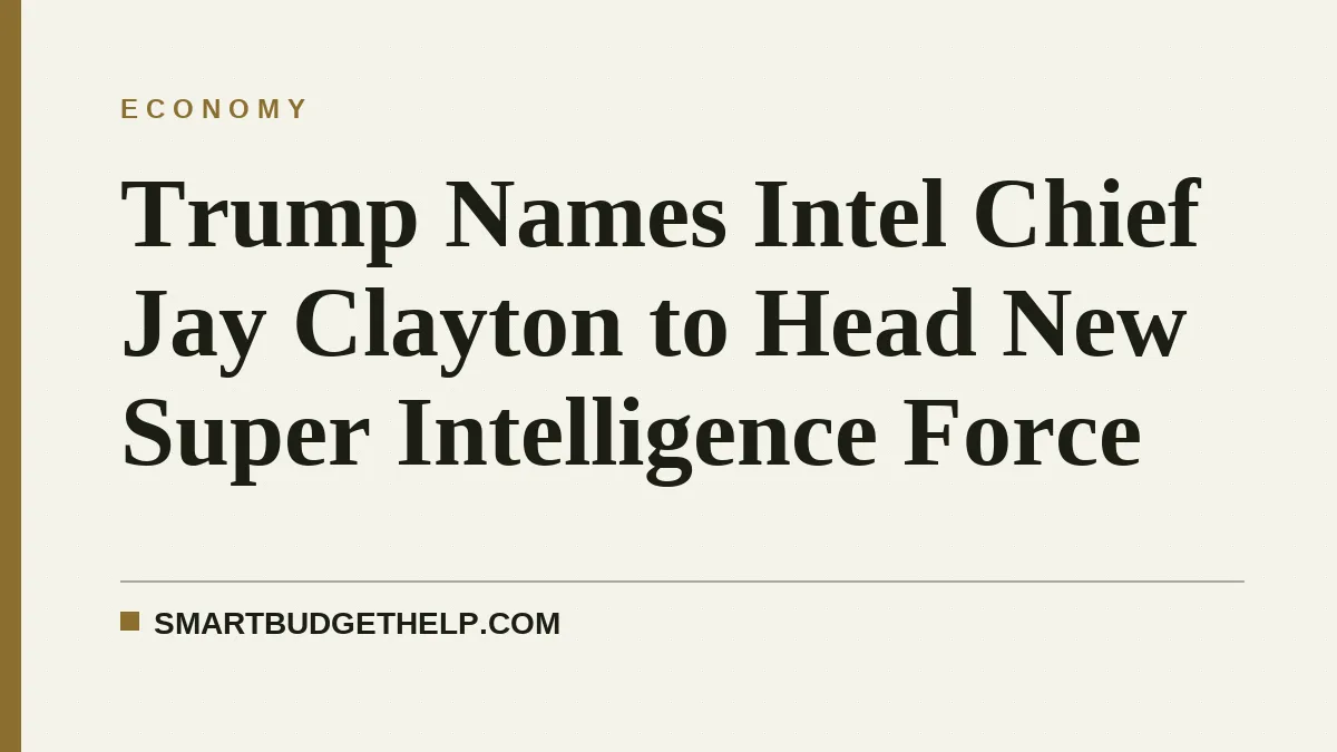 Trump Names Intel Chief Jay Clayton to Head New Super Intelligence Force