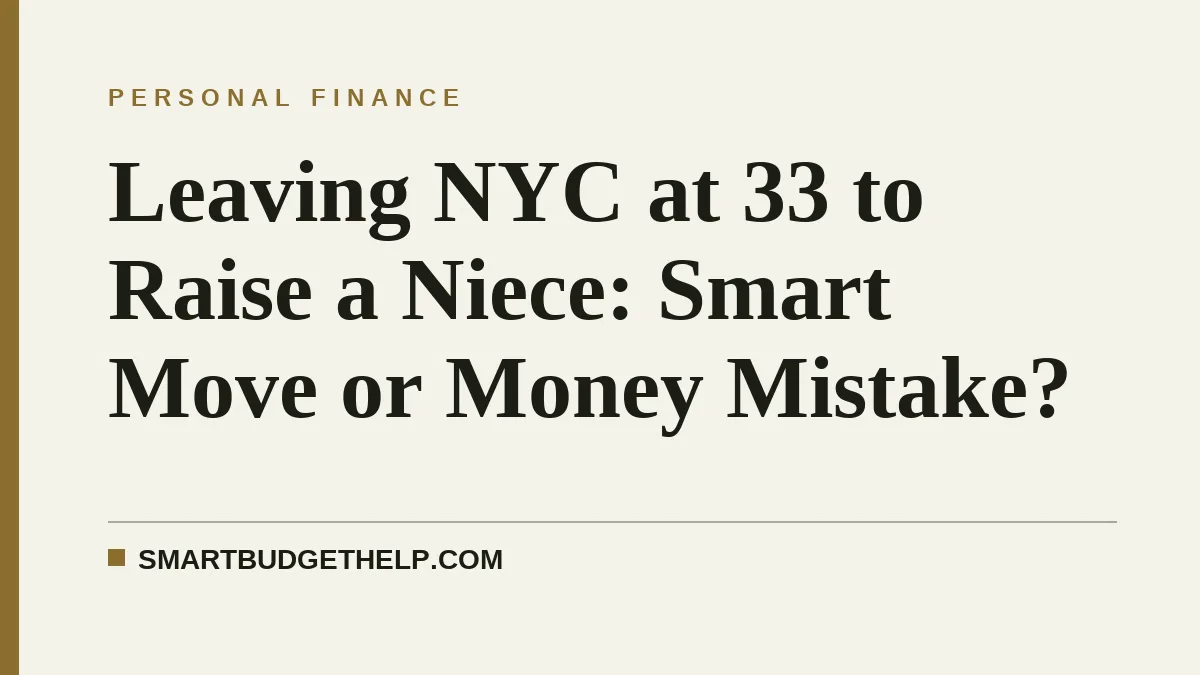 Leaving NYC at 33 to Raise a Niece: Smart Move or Money Mistake?