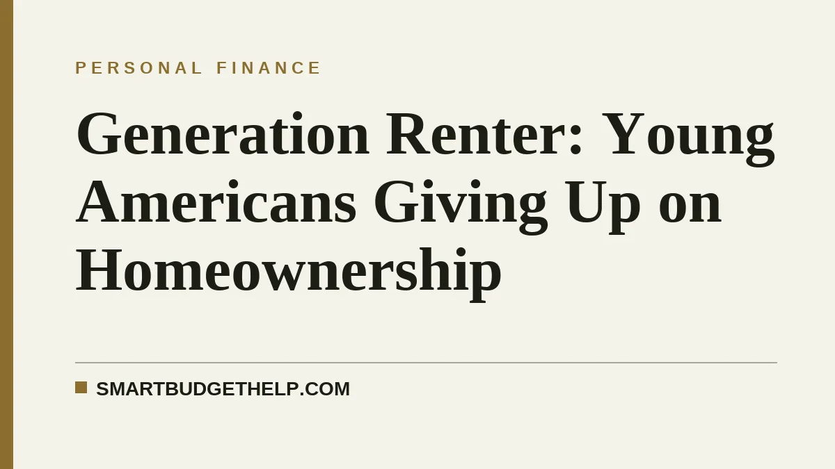 Generation Renter: Young Americans Giving Up on Homeownership