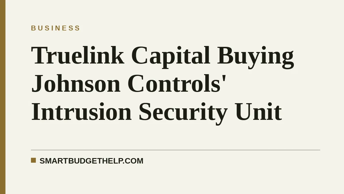 Truelink Capital Buying Johnson Controls' Intrusion Security Unit
