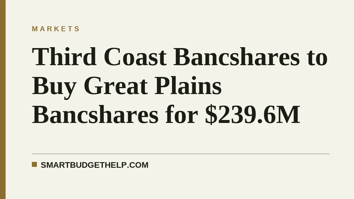 Third Coast Bancshares to Buy Great Plains Bancshares for $239.6M