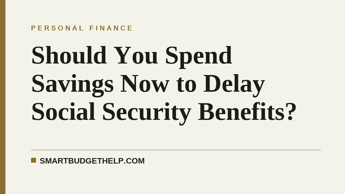 Should You Spend Savings Now to Delay Social Security Benefits?