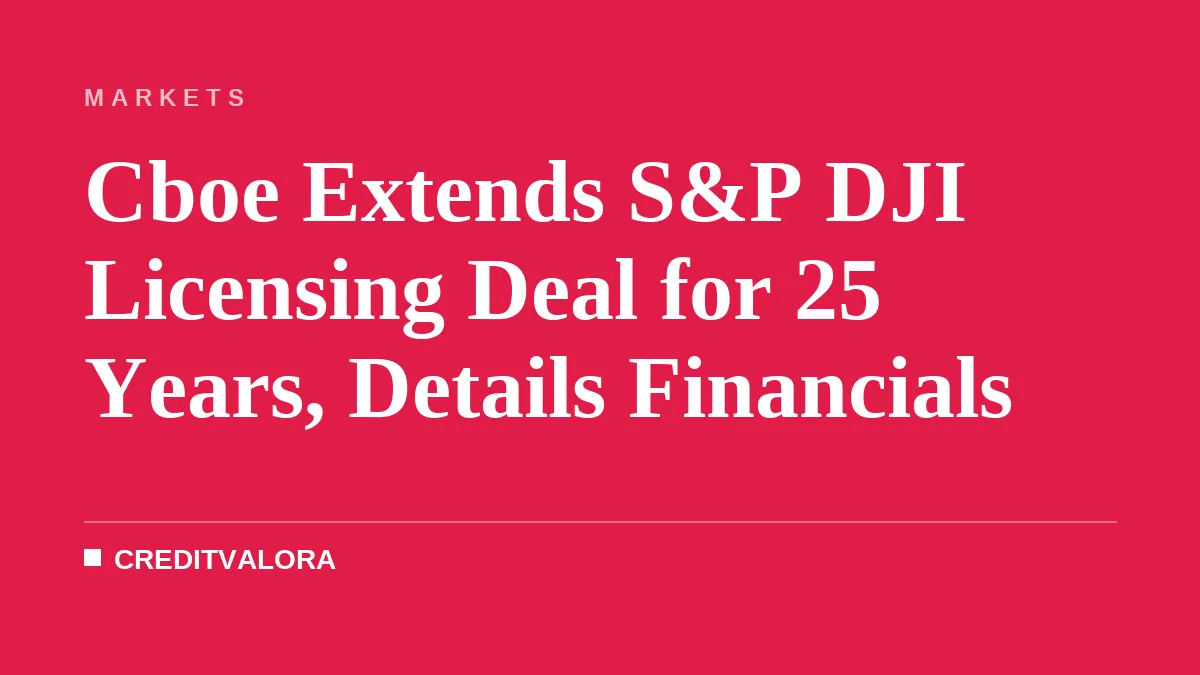 Cboe Extends S&P DJI Licensing Deal for 25 Years, Details Financials