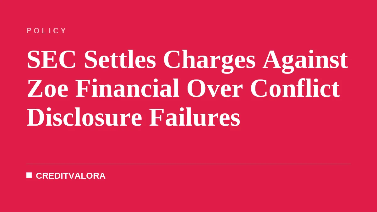 SEC Settles Charges Against Zoe Financial Over Conflict Disclosure Failures